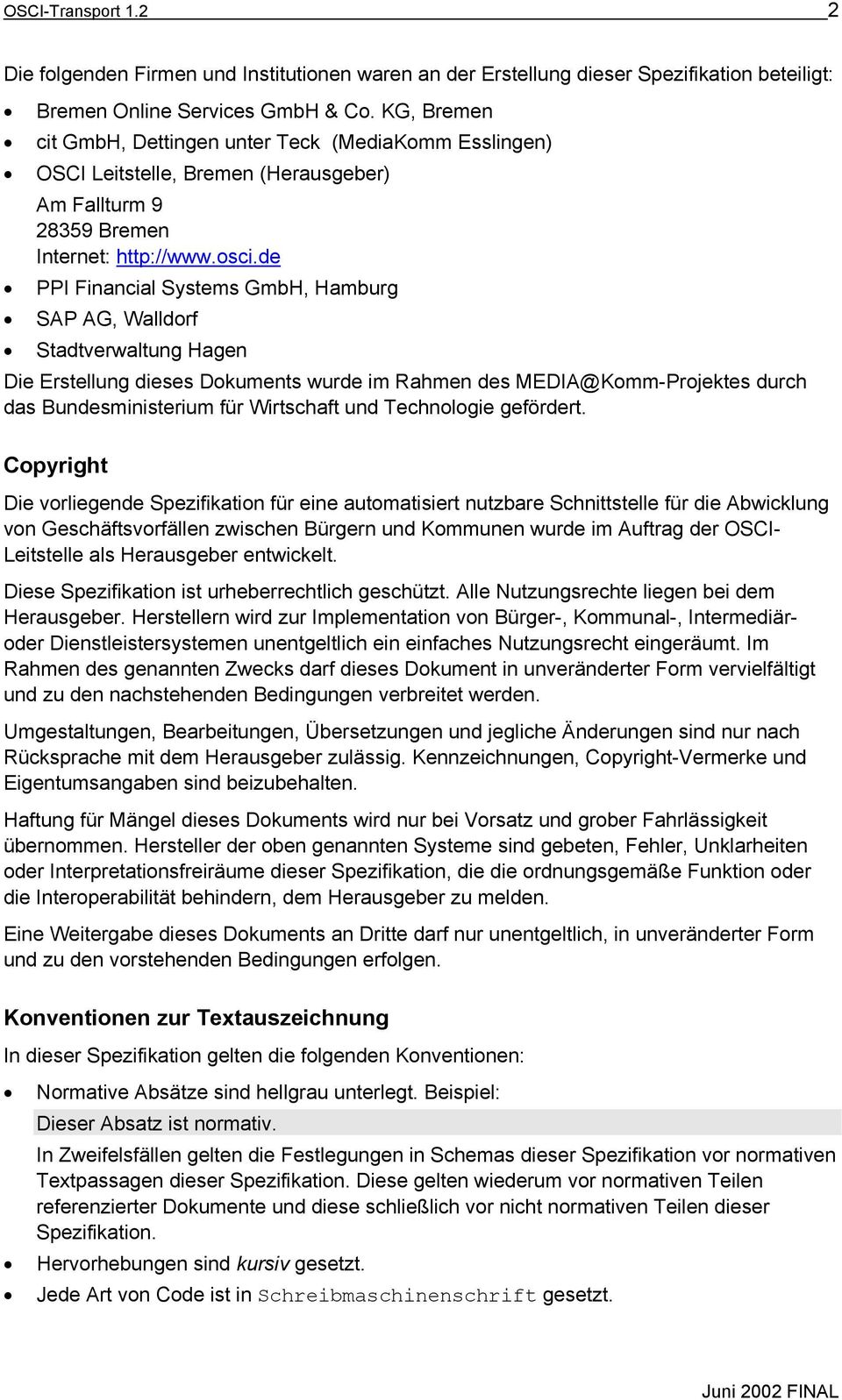 de PPI Financial Systems GmbH, Hamburg SAP AG, Walldorf Stadtverwaltung Hagen Die Erstellung dieses Dokuments wurde im Rahmen des MEDIA@Komm-Projektes durch das Bundesministerium für Wirtschaft und