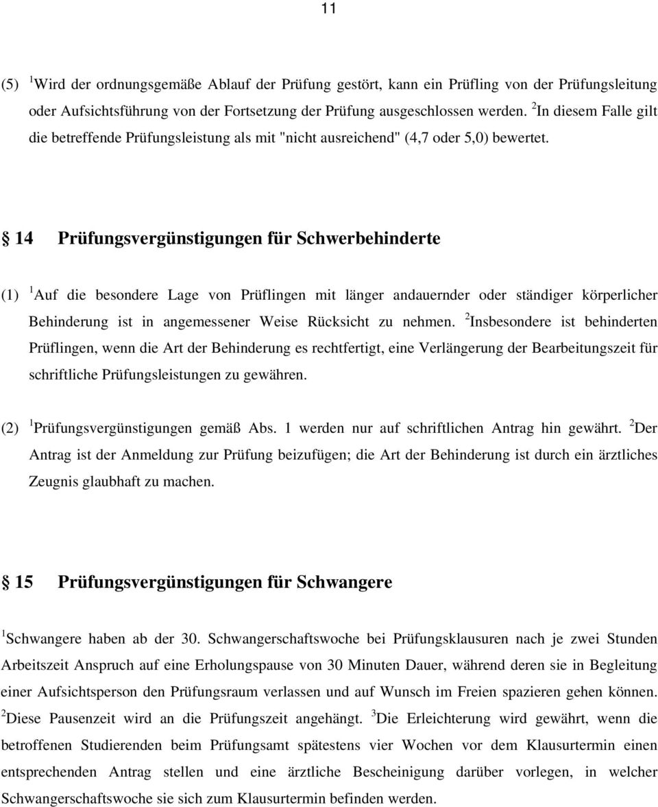 14 Prüfungsvergünstigungen für Schwerbehinderte (1) 1 Auf die besondere Lage von Prüflingen mit länger andauernder oder ständiger körperlicher Behinderung ist in angemessener Weise Rücksicht zu