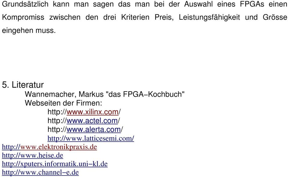 Literatur Wannemacher, Markus "das FPGA Kochbuch" Webseiten der Firmen: http://www.xilinx.com/ http://www.