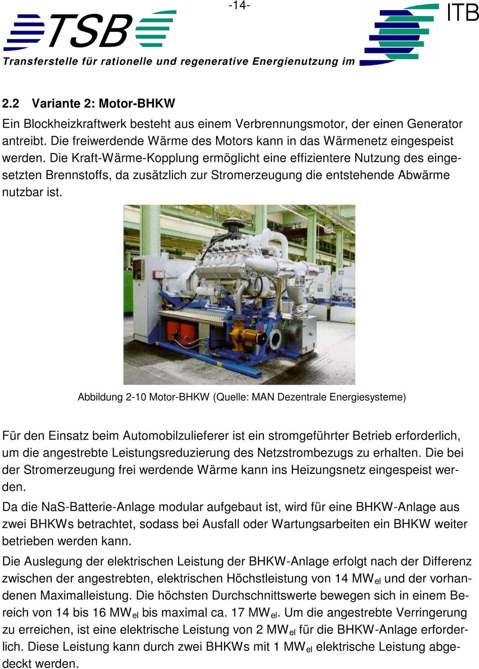 Abbildung 2-10 Motor-BHKW (Quelle: MAN Dezentrale Energiesysteme) Für den Einsatz beim Automobilzulieferer ist ein stromgeführter Betrieb erforderlich, um die angestrebte Leistungsreduzierung des