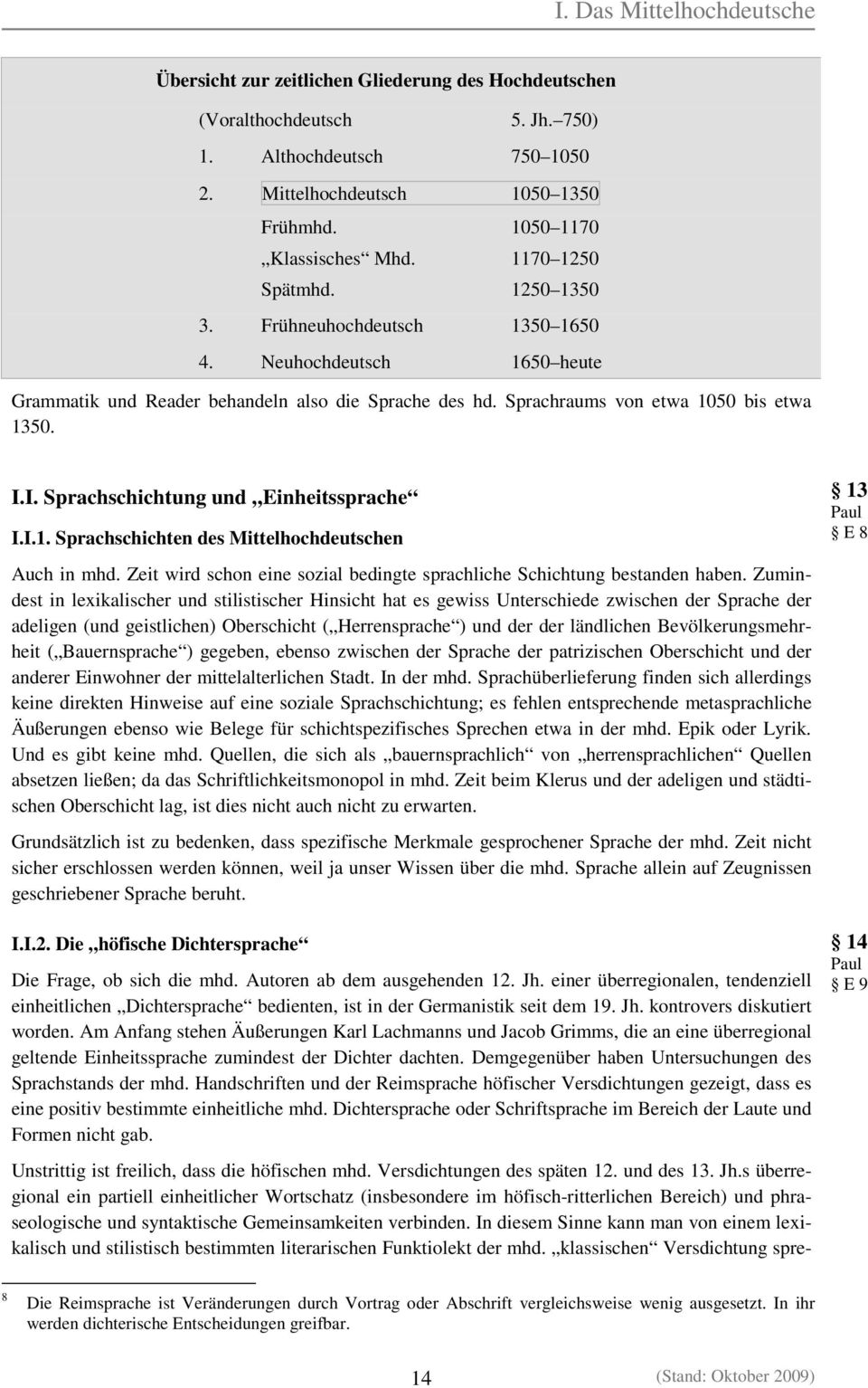 Sprachraums von etwa 1050 bis etwa 1350. I.I. Sprachschichtung und Einheitssprache I.I.1. Sprachschichten des Mittelhochdeutschen Auch in mhd.