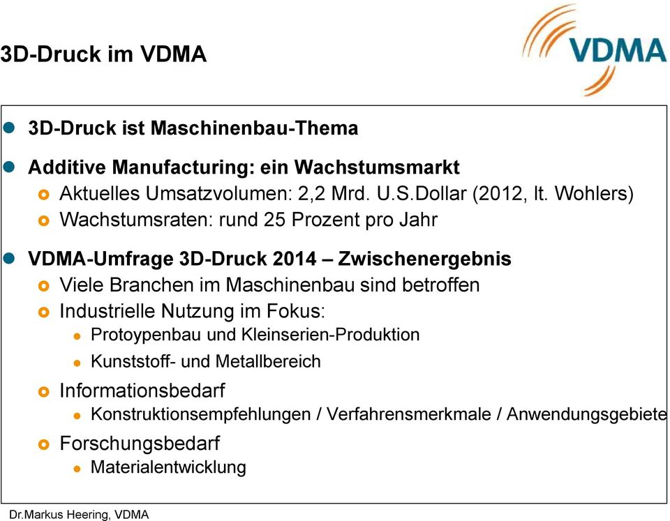 Wohlers) Wachstumsraten: rund 25 Prozent pro Jahr VDMA-Umfrage 3D-Druck 2014 Zwischenergebnis Viele Branchen im Maschinenbau sind betroffen