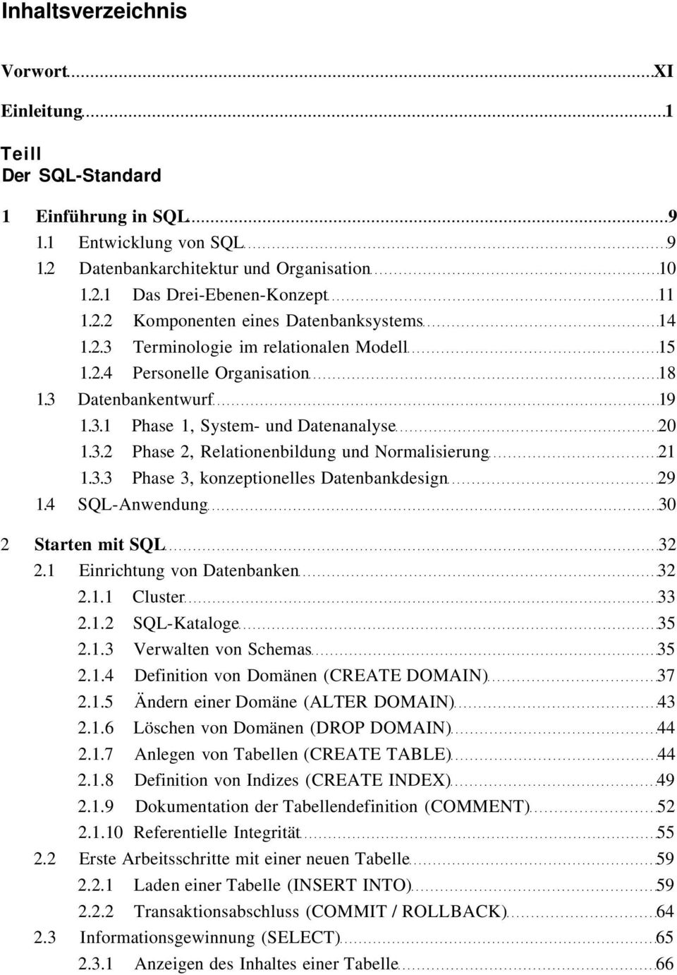 3.3 Phase 3, konzeptionelles Datenbankdesign 29 1.4 SQL-Anwendung 30 2 Starten mit SQL 32 2.1 Einrichtung von Datenbanken 32 2.1.1 Cluster 33 2.1.2 SQL-Kataloge 35 2.1.3 Verwalten von Schemas 35 2.1.4 Definition von Domänen (CREATE DOMAIN) 37 2.