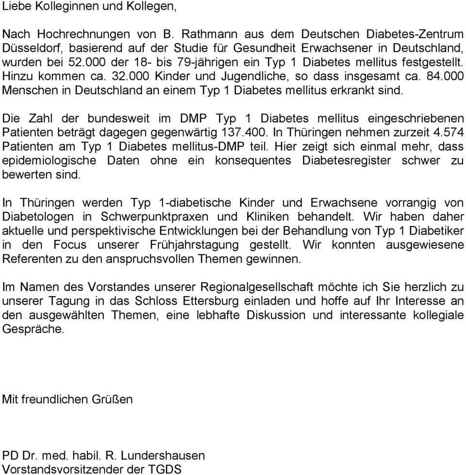 000 Menschen in Deutschland an einem Typ 1 Diabetes mellitus erkrankt sind. Die Zahl der bundesweit im DMP Typ 1 Diabetes mellitus eingeschriebenen Patienten beträgt dagegen gegenwärtig 137.400.