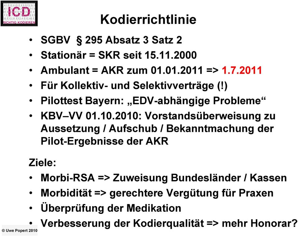 2010: Vorstandsüberweisung zu Aussetzung / Aufschub / Bekanntmachung der Pilot-Ergebnisse der AKR Ziele: Morbi-RSA =>