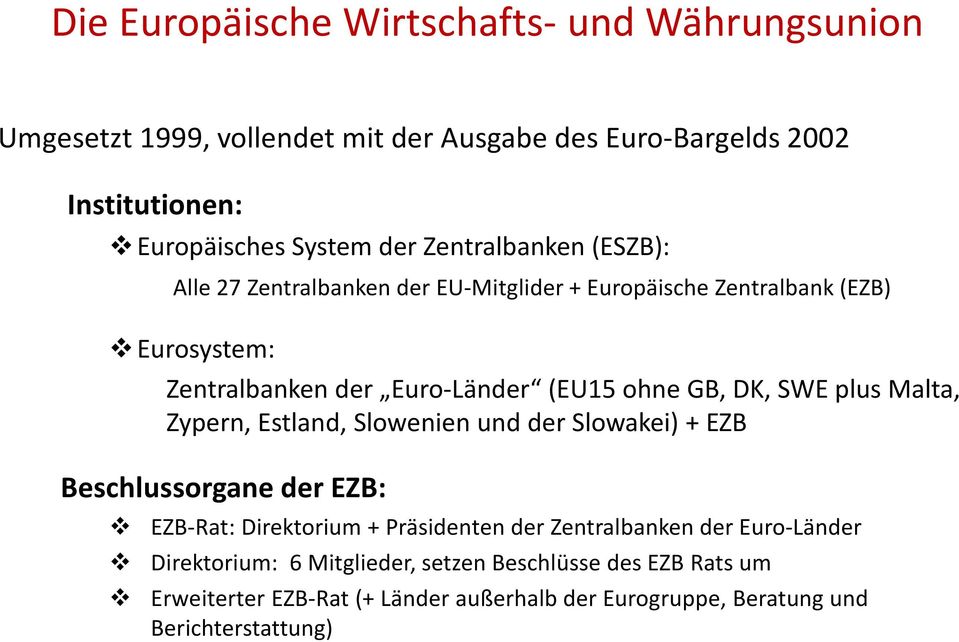 SWE plus Malta, Zypern, Estland, Slowenien und der Slowakei) + EZB Beschlussorgane der EZB: EZB-Rat: Direktorium + Präsidenten der Zentralbanken der