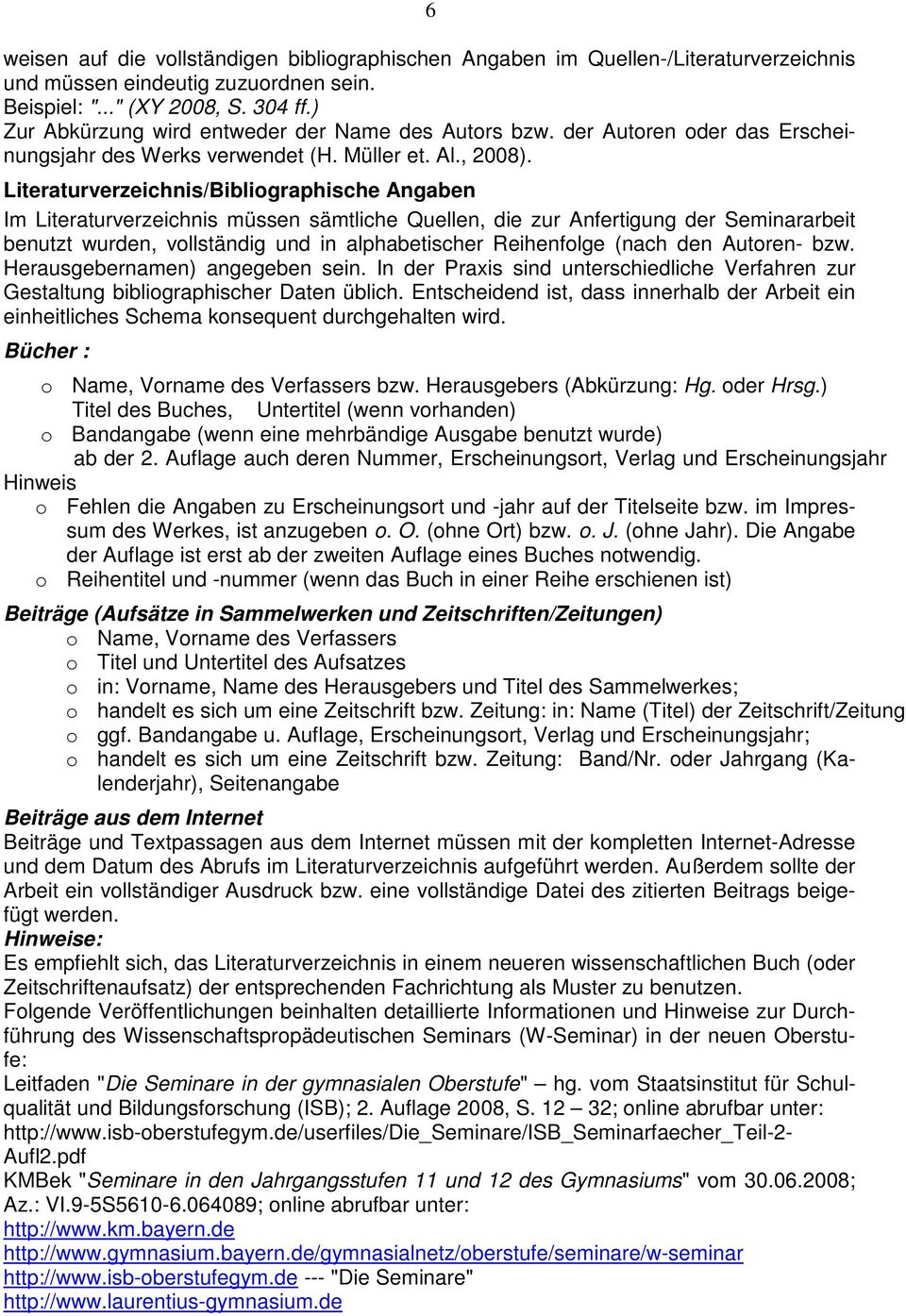 Literaturverzeichnis/Bibliographische Angaben Im Literaturverzeichnis müssen sämtliche Quellen, die zur Anfertigung der Seminararbeit benutzt wurden, vollständig und in alphabetischer Reihenfolge