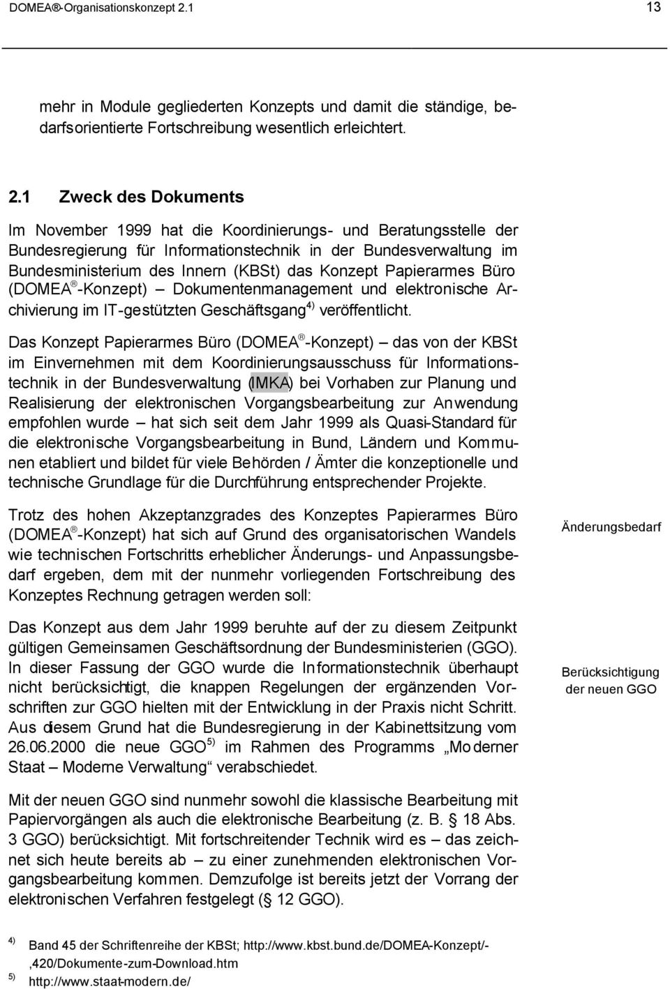 1 Zweck des Dokuments Im November 1999 hat die Koordinierungs- und Beratungsstelle der Bundesregierung für Informationstechnik in der Bundesverwaltung im Bundesministerium des Innern (KBSt) das