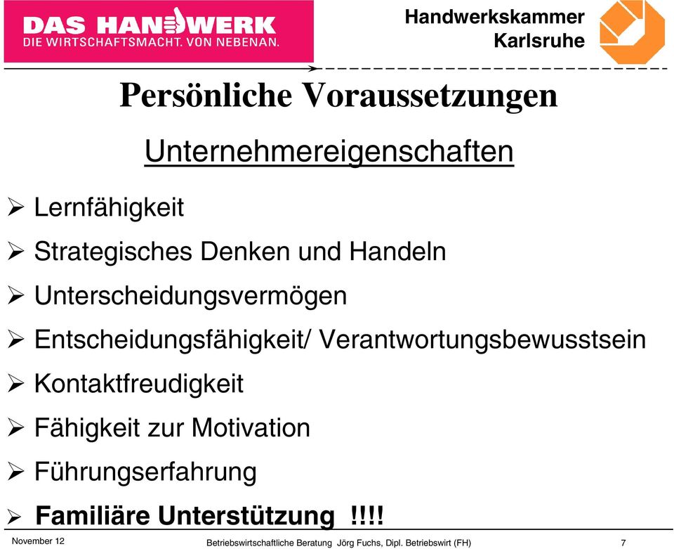 Verantwortungsbewusstsein Kontaktfreudigkeit Fähigkeit zur Motivation Führungserfahrung