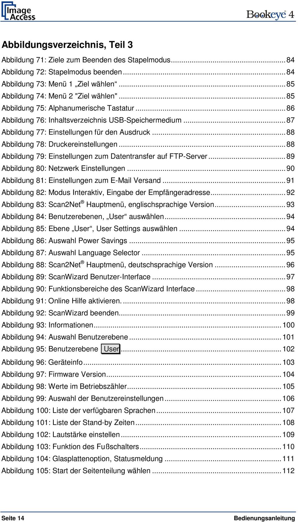 .. 88 Abbildung 79: Einstellungen zum Datentransfer auf FTP-Server... 89 Abbildung 80: Netzwerk Einstellungen... 90 Abbildung 81: Einstellungen zum E-Mail Versand.