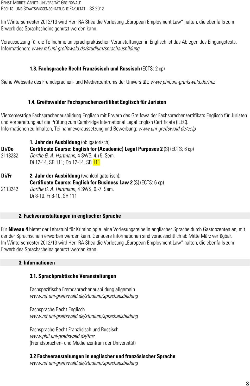 Fachsprache Recht Französisch und Russisch (ECTS: 2 cp) Siehe Webseite des Fremdsprachen- und Medienzentrums der Universität: www.phil.uni-greifswald.de/fmz 1.4.
