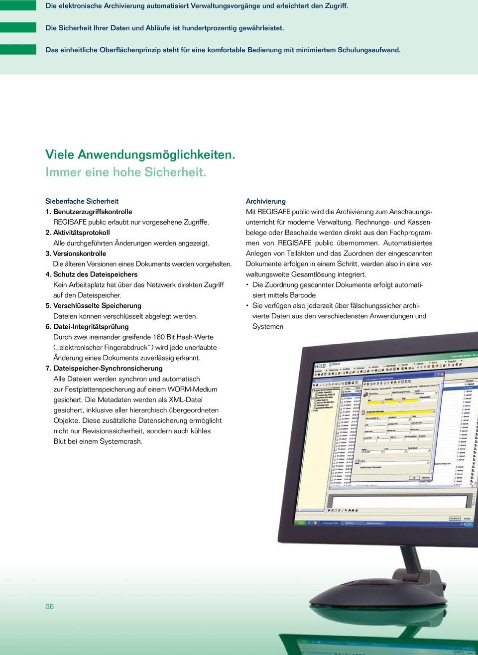 Benutzerzugriffskontrolle REGISAFE public erlaubt nur vorgesehene Zugriffe. 2. Aktivitätsprotokoll Alle durchgeführten Änderungen werden angezeigt. 3.