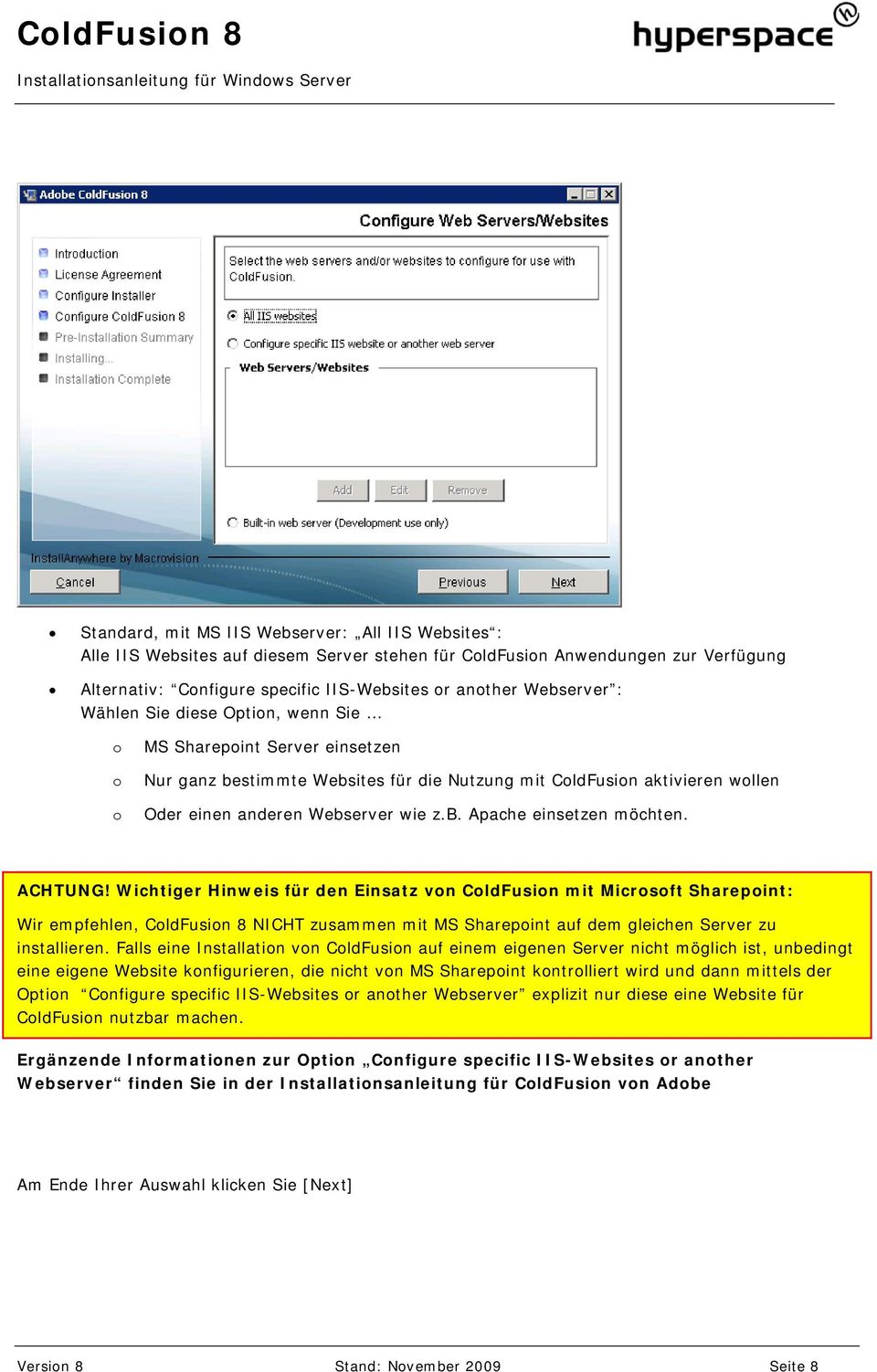 ACHTUNG! Wichtiger Hinweis für den Einsatz von ColdFusion mit Microsoft Sharepoint: Wir empfehlen, ColdFusion 8 NICHT zusammen mit MS Sharepoint auf dem gleichen Server zu installieren.