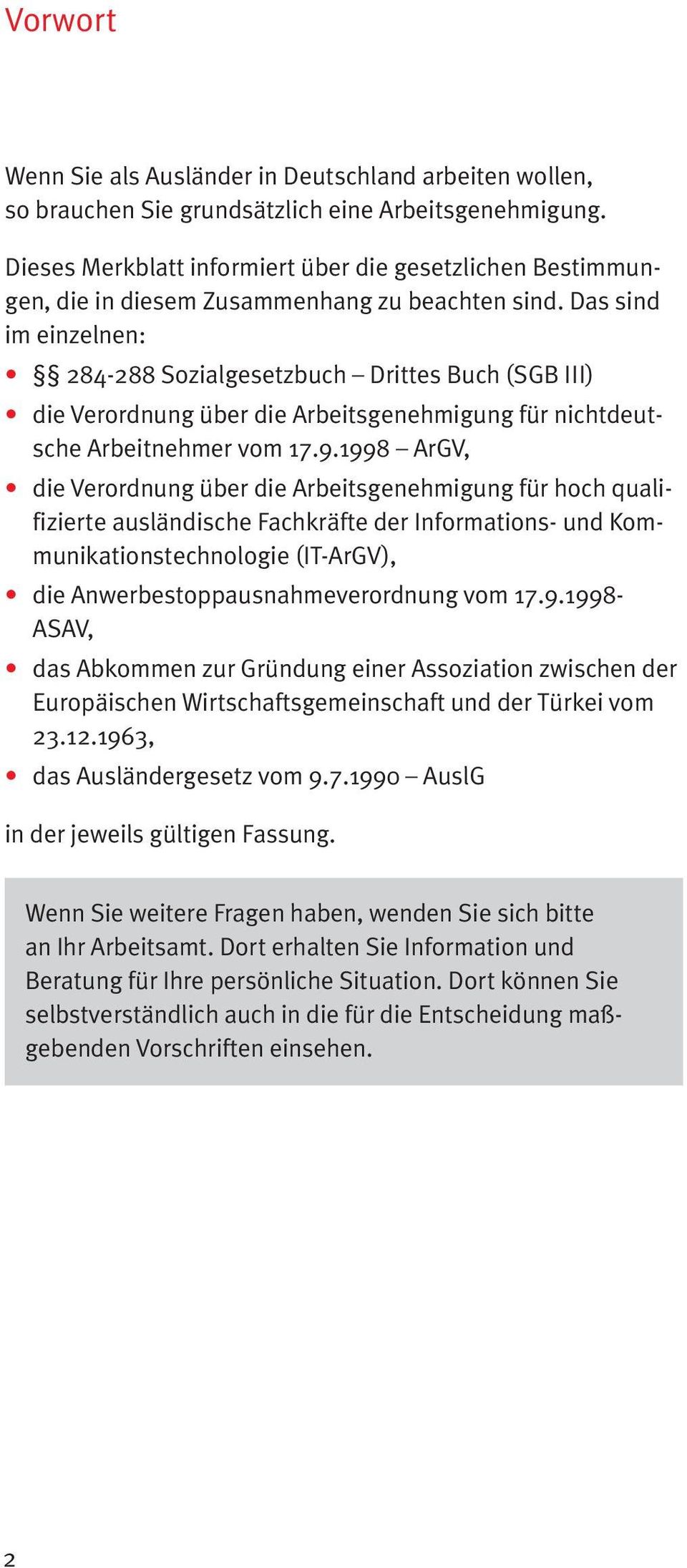 Das sind im einzelnen: 284-288 Sozialgesetzbuch Drittes Buch (SGB III) die Verordnung über die Arbeitsgenehmigung für nichtdeutsche Arbeitnehmer vom 17.9.