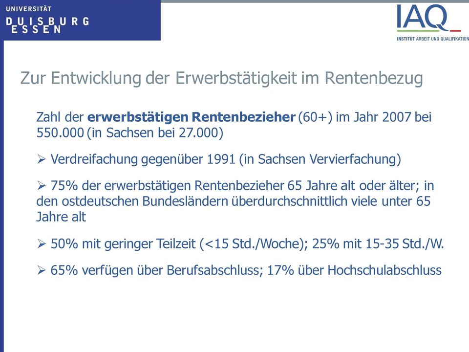 000) Verdreifachung gegenüber 1991 (in Sachsen Vervierfachung) 75% der erwerbstätigen Rentenbezieher 65 Jahre alt oder