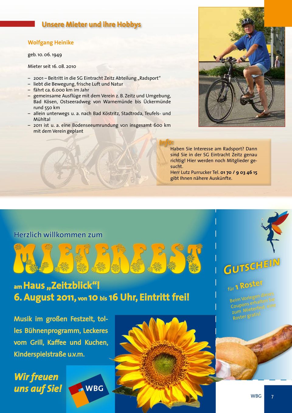 a. nach Bad Köstritz, Stadtroda, Teufels- und Mühltal 2011 ist u. a. eine Bodenseeumrundung von insgesamt 600 km mit dem Verein geplant Info: Haben Sie Interesse am Radsport?