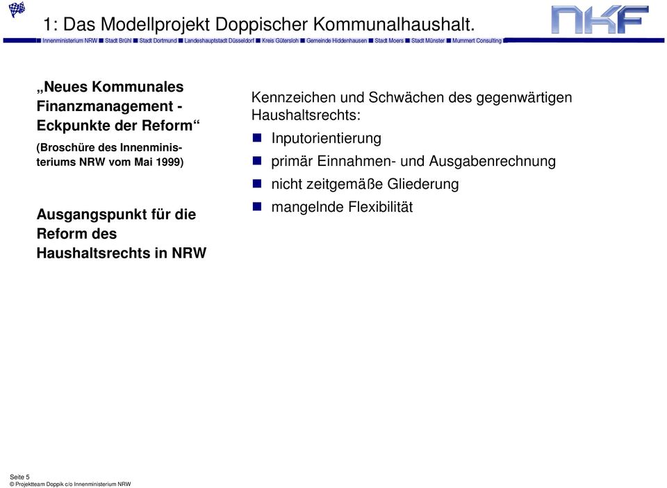 Mai 1999) Ausgangspunkt für die Reform des Haushaltsrechts in NRW Kennzeichen und Schwächen des