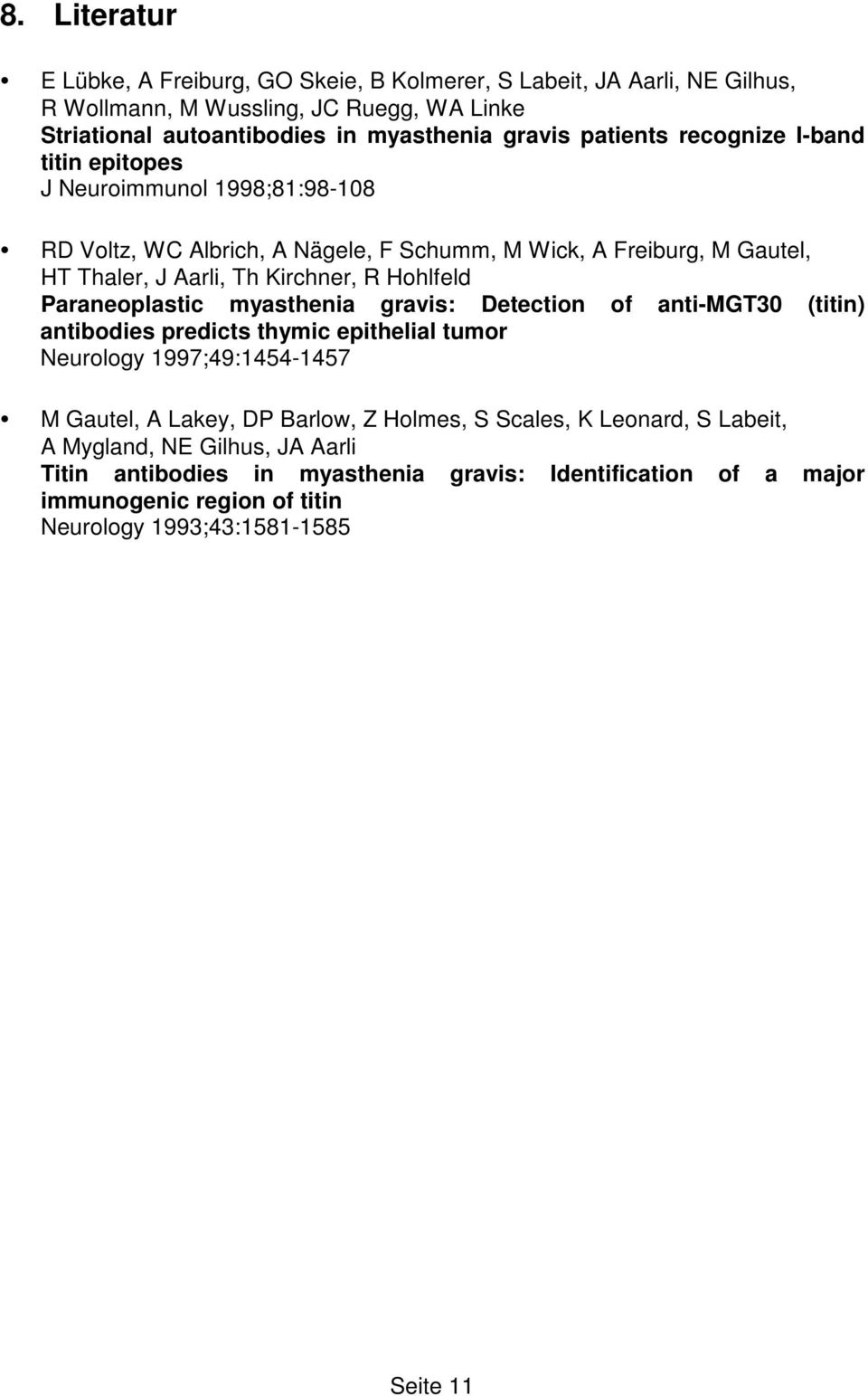 Hohlfeld Paraneoplastic myasthenia gravis: Detection of anti-mgt30 (titin) antibodies predicts thymic epithelial tumor Neurology 1997;49:1454-1457 M Gautel, A Lakey, DP Barlow, Z