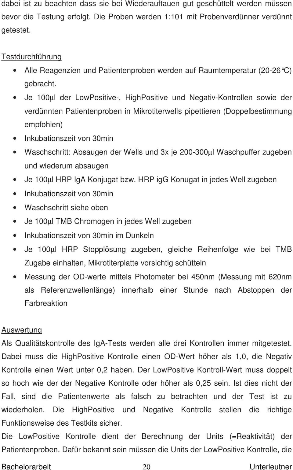 Je 100µl der LowPositive-, HighPositive und Negativ-Kontrollen sowie der verdünnten Patientenproben in Mikrotiterwells pipettieren (Doppelbestimmung empfohlen) Inkubationszeit von 30min Waschschritt: