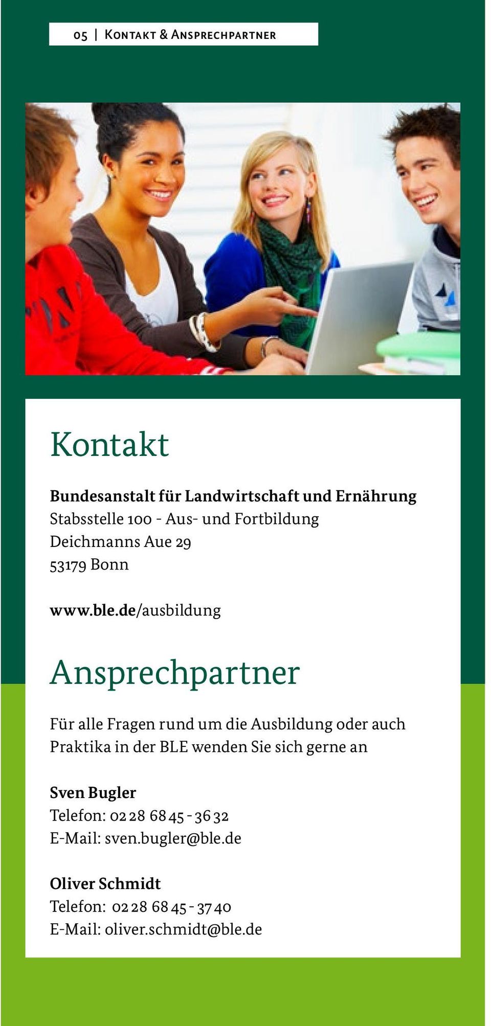 de/ausbildung Ansprechpartner Für alle Fragen rund um die Ausbildung oder auch Praktika in der BLE wenden