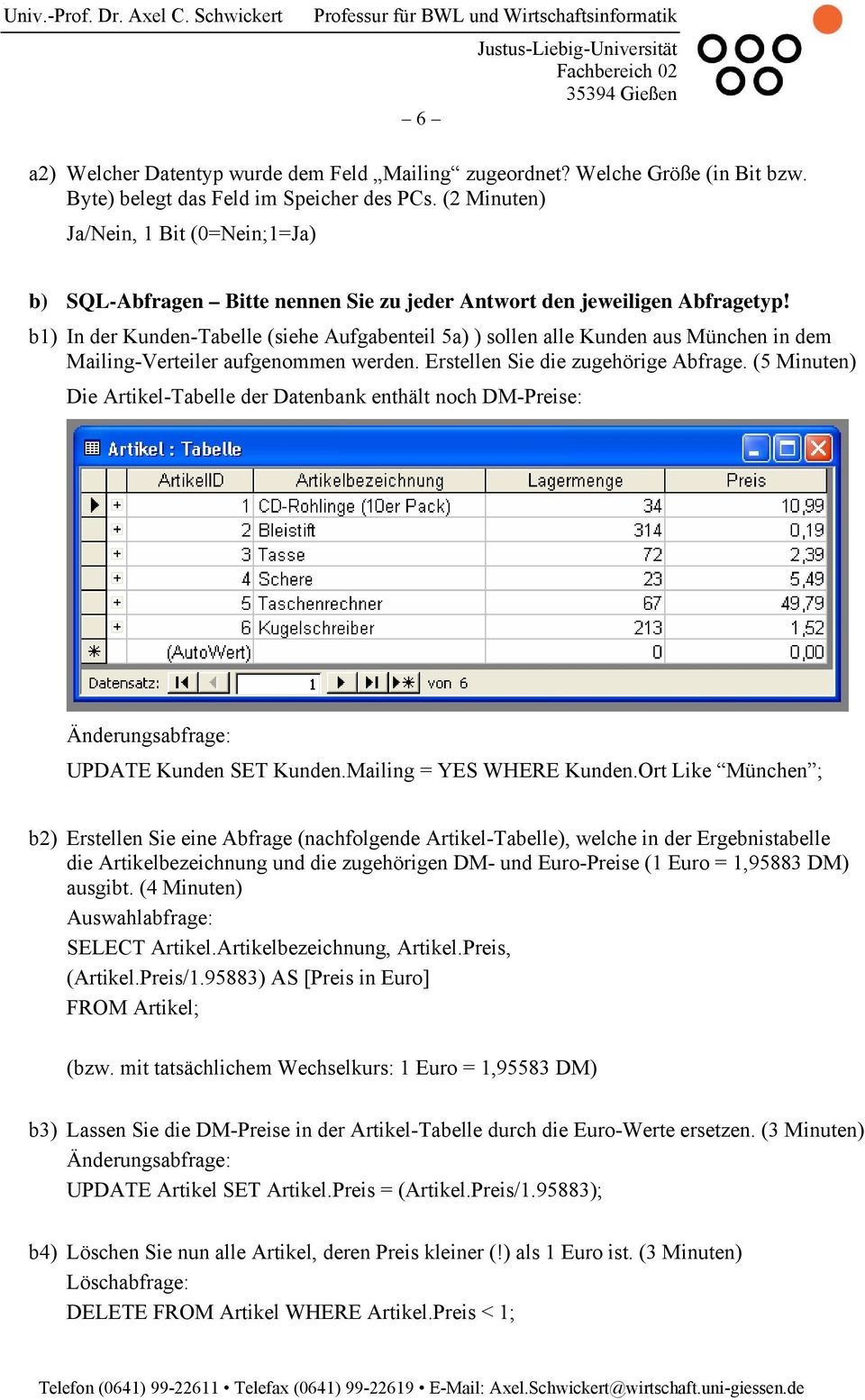 b1) In der Kunden-Tabelle (siehe Aufgabenteil 5a) ) sollen alle Kunden aus München in dem Mailing-Verteiler aufgenommen werden. Erstellen Sie die zugehörige Abfrage.