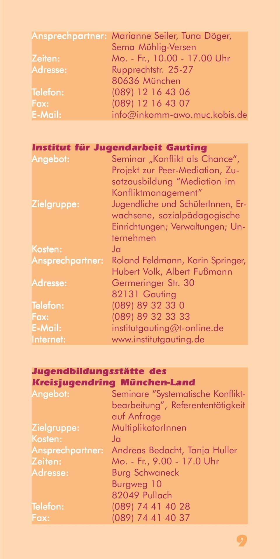 sozialpädagogische Einrichtungen; Verwaltungen; Unternehmen Roland Feldmann, Karin Springer, Hubert Volk, Albert Fußmann Adresse: Germeringer Str.
