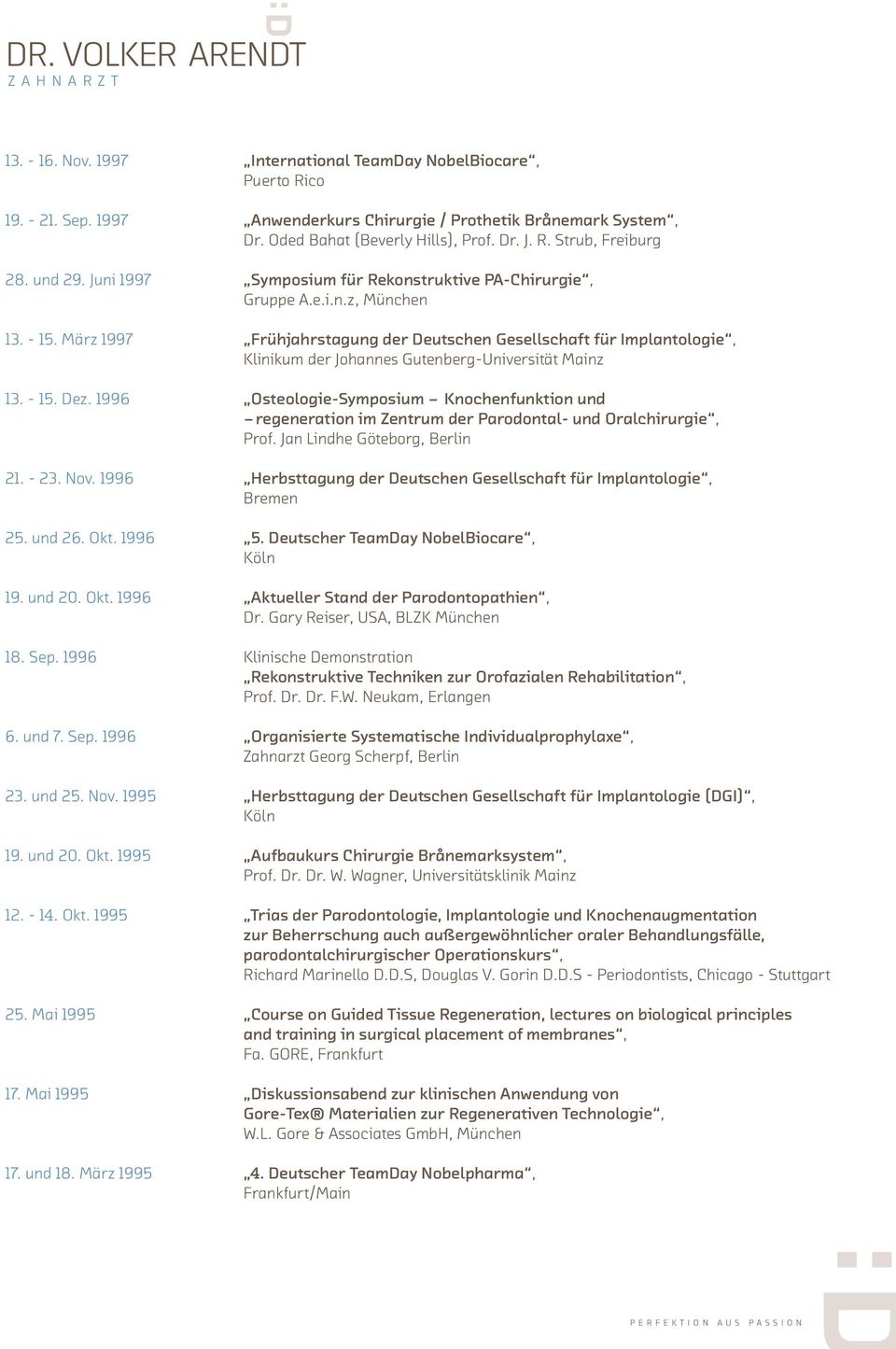 März 1997 Frühjahrstagung der Deutschen Gesellschaft für Implantologie, Klinikum der Johannes Gutenberg-Universität Mainz 13. - 15. Dez.