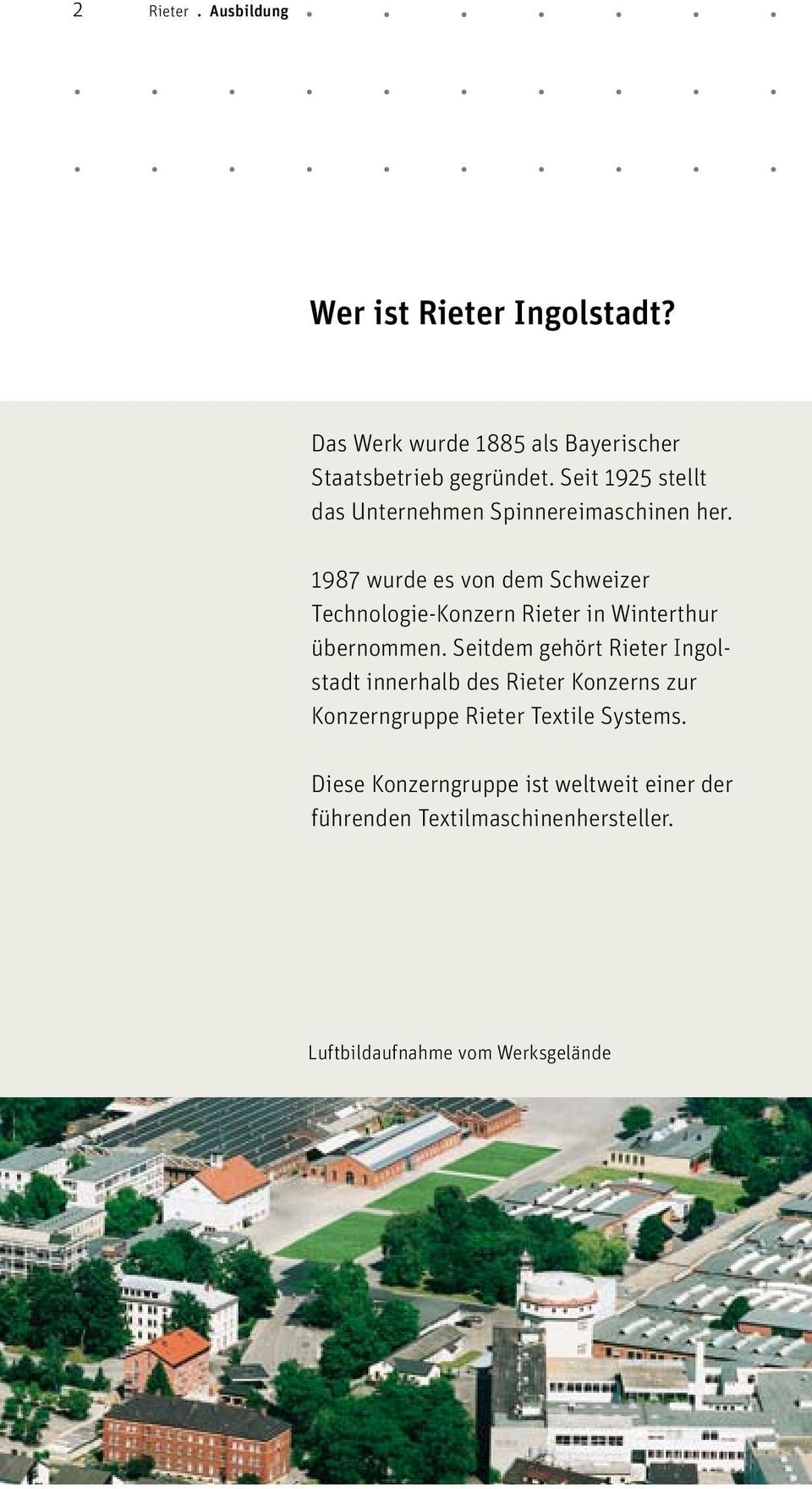 1987 wurde es von dem Schweizer Technologie-Konzern Rieter in Winterthur übernommen.