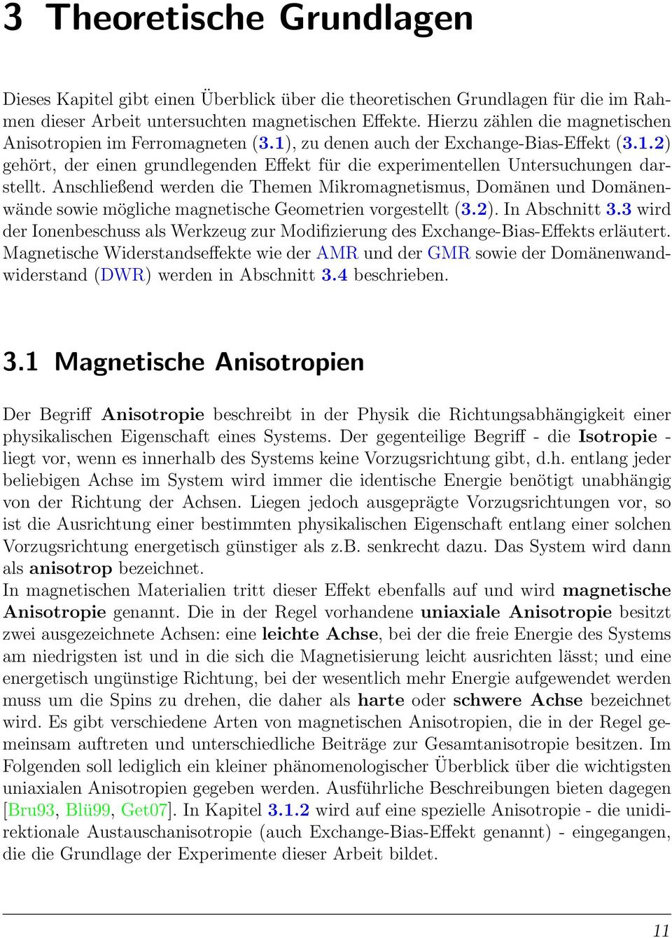 Anschließend werden die Themen Mikromagnetismus, Domänen und Domänenwände sowie mögliche magnetische Geometrien vorgestellt (3.2). In Abschnitt 3.