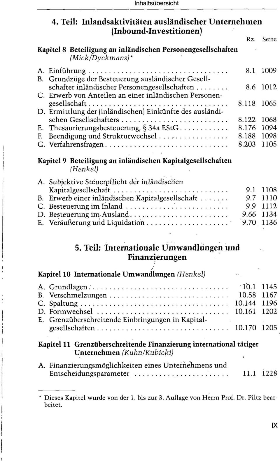 Ermittlung der (inländischen) Einkünfte des ausländischen Gesellschafters : 8.122 1068 E. Thesaurierungsbesteuerung, 34a EStG 8.176 1094 F. Beendigung und Strukturwechsel 8.188 1098 G.