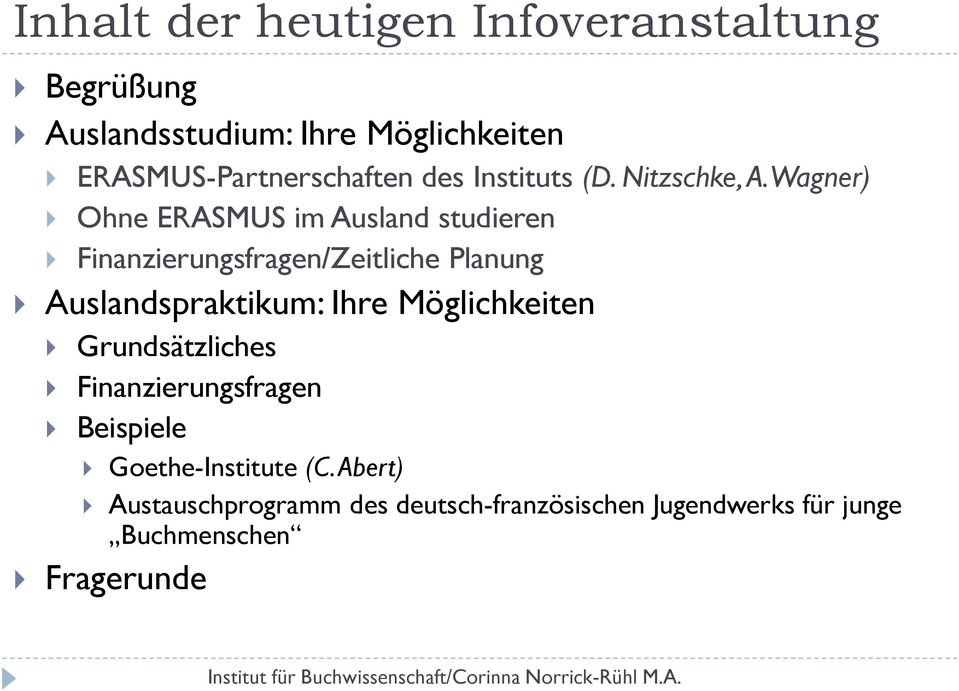 Wagner) Ohne ERASMUS im Ausland studieren Finanzierungsfragen/Zeitliche Planung Auslandspraktikum: Ihre