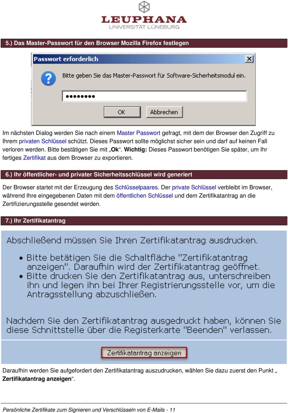 Wichtig: Dieses Passwort benötigen Sie später, um Ihr fertiges Zertifikat aus dem Browser zu exportieren. 6.