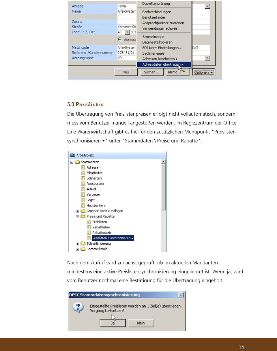 Im Regiezentrum der Office Line Warenwirtschaft gibt es hierfür den zusätzlichen Menüpunkt "Preislisten synchronisieren " unter