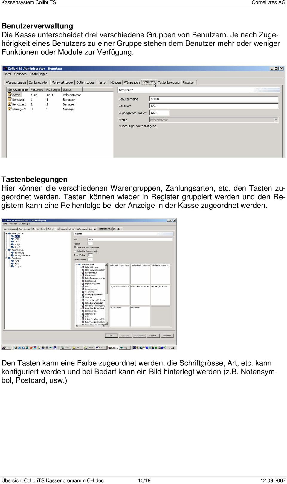 Tastenbelegungen Hier können die verschiedenen Warengruppen, Zahlungsarten, etc. den Tasten zugeordnet werden.