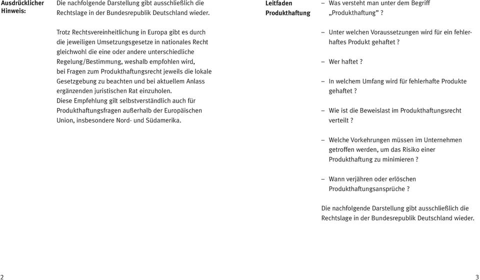 Trotz Rechtsvereinheitlichung in Europa gibt es durch Unter welchen Voraussetzungen wird für ein fehler- die jeweiligen Umsetzungsgesetze in nationales Recht haftes Produkt gehaftet?