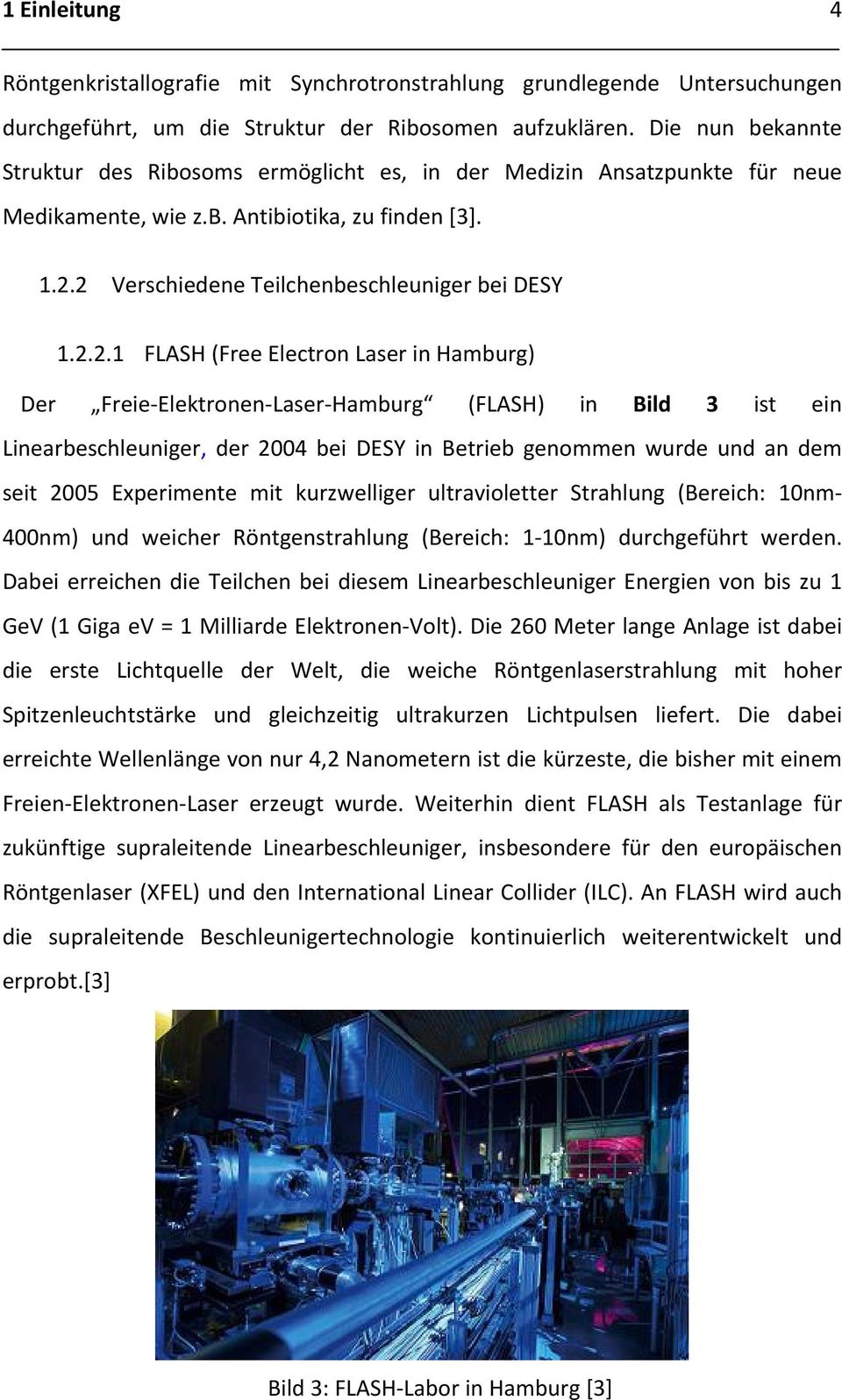 2 Verschiedene Teilchenbeschleuniger bei DESY 1.2.2.1 FLASH (Free Electron Laser in Hamburg) Der Freie Elektronen Laser Hamburg (FLASH) in Bild 3 ist ein Linearbeschleuniger, der 2004 bei DESY in