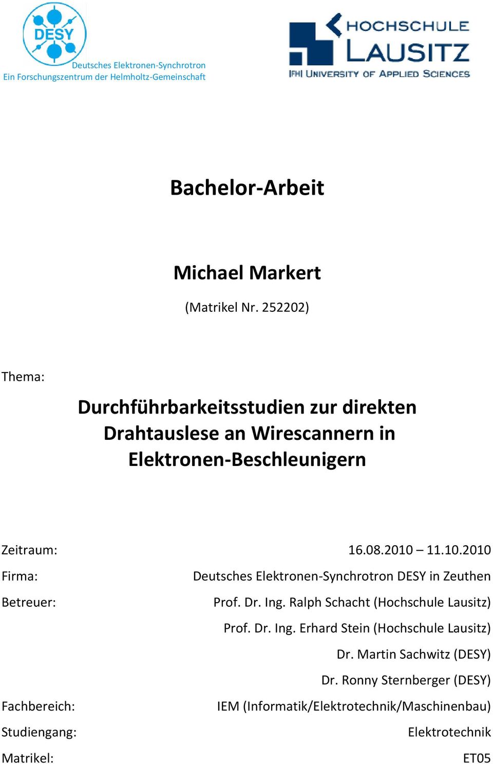 11.10.2010 Firma: Betreuer: Fachbereich: Studiengang: Matrikel: Deutsches Elektronen Synchrotron DESY in Zeuthen Prof. Dr. Ing.