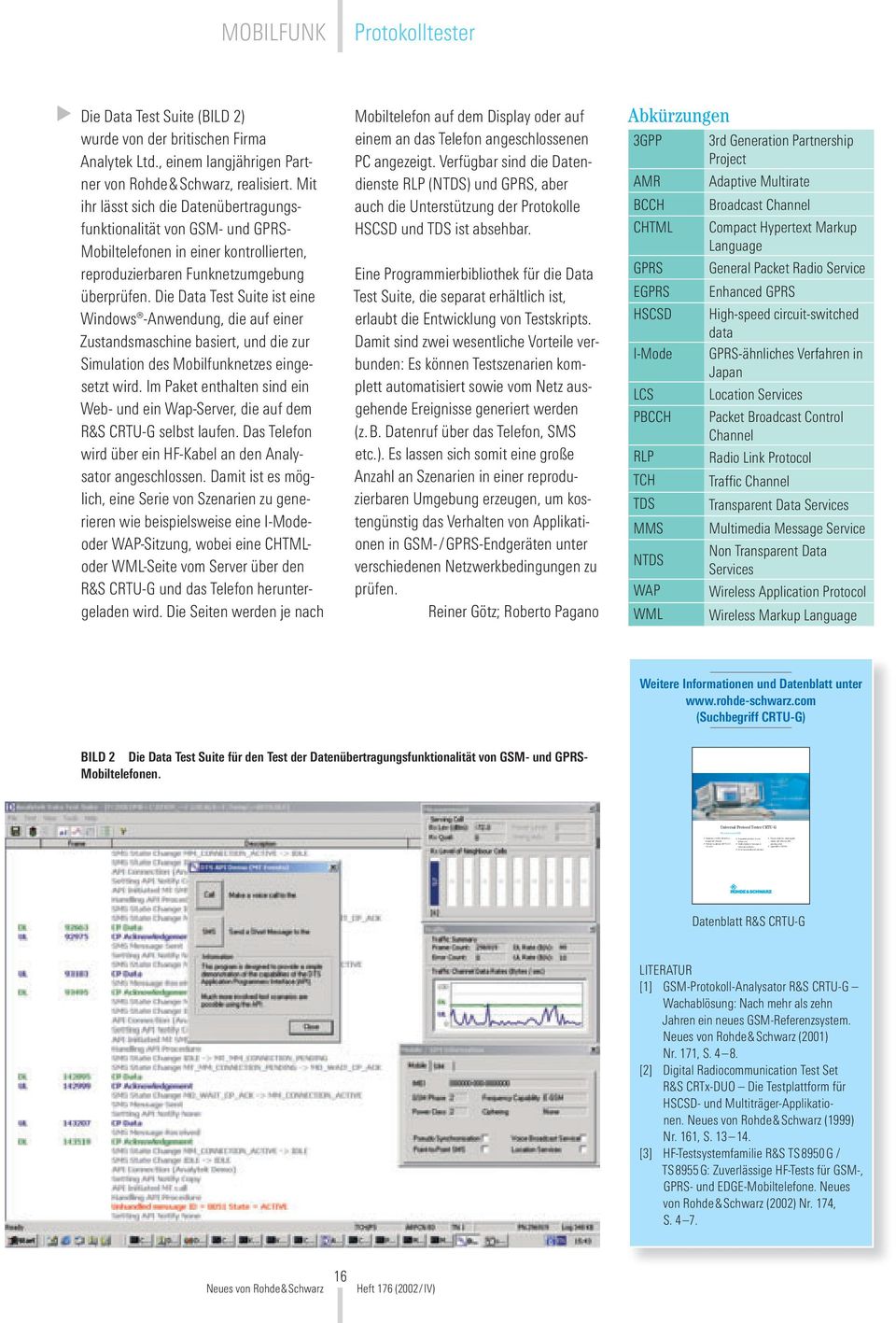 Upgradable to WCDMA MOBILFUNK Protokolltester Die Data Test Suite (BILD 2) wurde von der britischen Firma Analytek Ltd., einem langjährigen Partner von Rohde&Schwarz, realisiert.