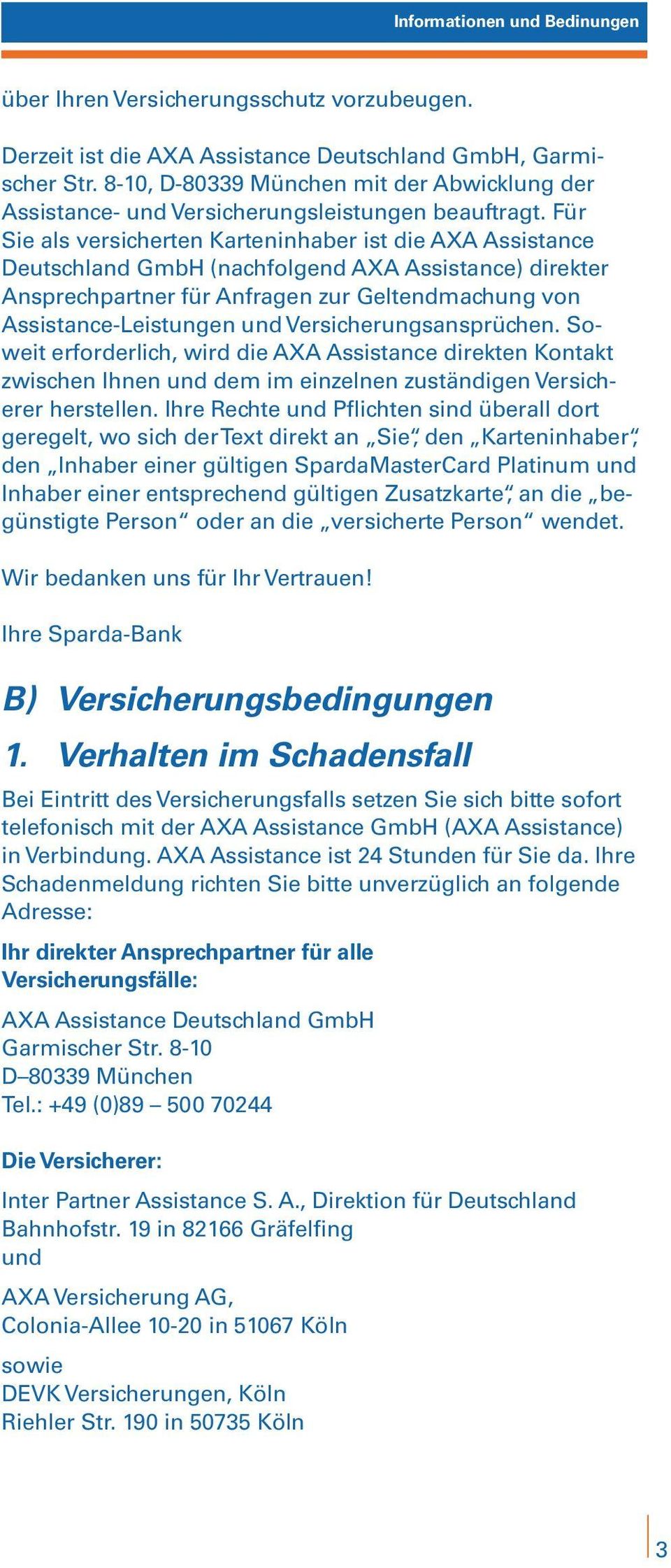 Für Sie als versicherten Karteninhaber ist die AXA Assistance Deutschland GmbH (nachfolgend AXA Assistance) direkter Ansprechpartner für Anfragen zur Geltendmachung von Assistance-Leistungen und