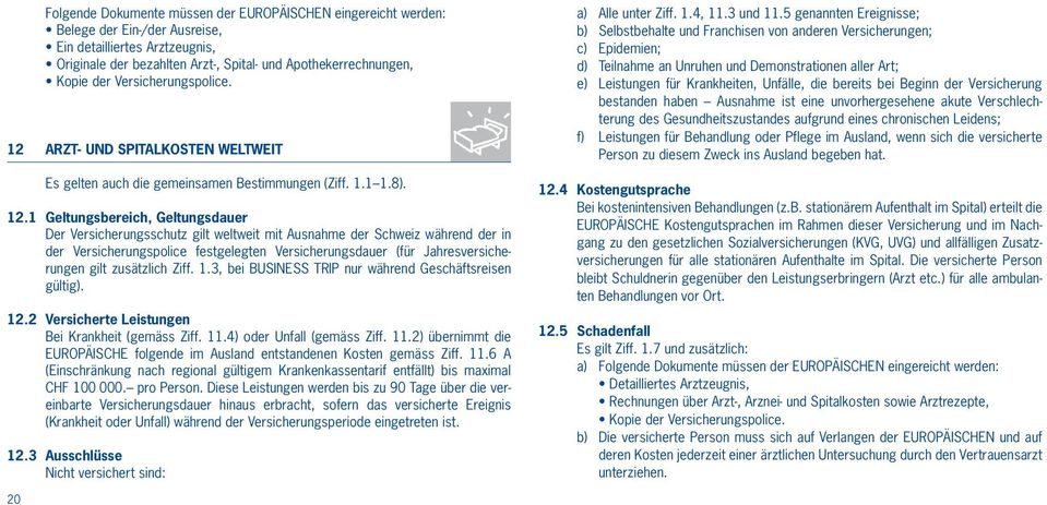 ARZT- UND SPITALKOSTEN WELTWEIT Es gelten auch die gemeinsamen Bestimmungen (Ziff. 1.1 1.8). 12.