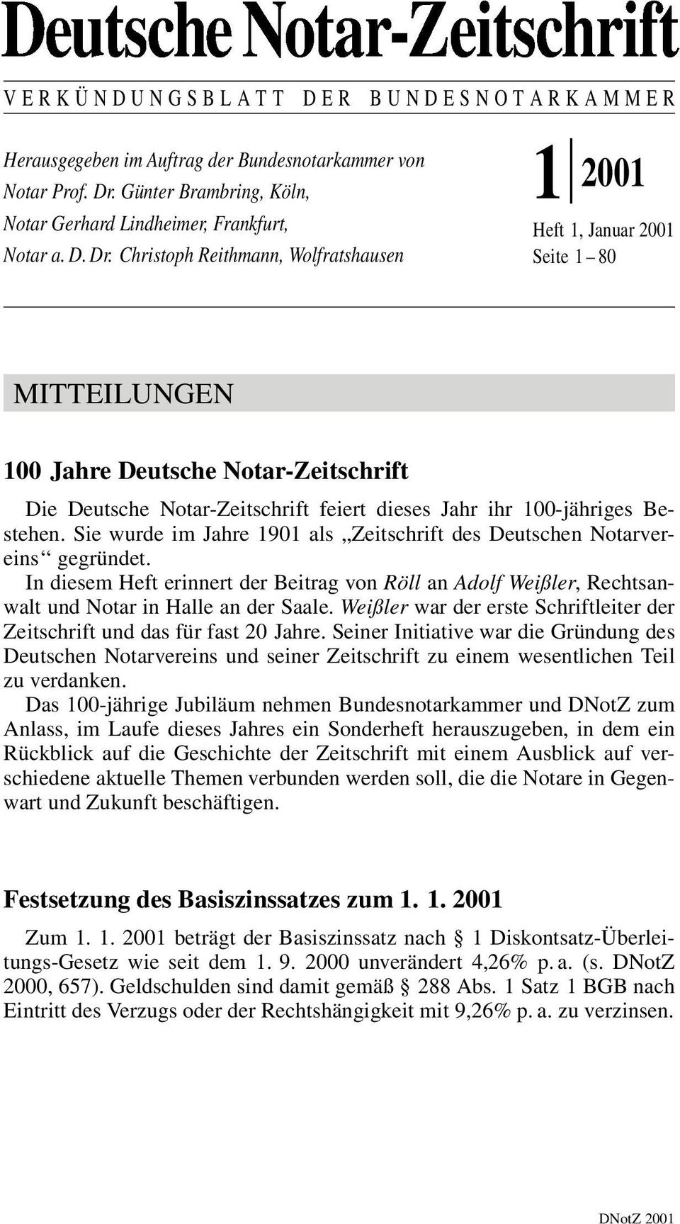 Christoph Reithmann, Wolfratshausen 1 2001 Heft 1, Januar 2001 Seite 1±80 MITTEILUNGEN 100 Jahre Deutsche Notar-Zeitschrift Die Deutsche Notar-Zeitschrift feiert dieses Jahr ihr 100-jähriges Bestehen.