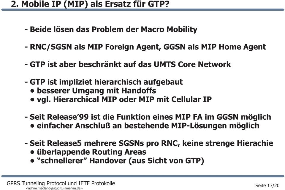 Network GTP ist impliziet hierarchisch aufgebaut besserer Umgang mit Handoffs vgl.