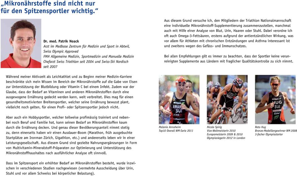 Nordisch seit 2007 Aus diesem Grund versuche ich, den Mitgliedern der Triathlon Nationalmannschaft eine individuelle Mikronährstoff-Supplementierung zusammenzustellen, manchmal auch mit Hilfe einer