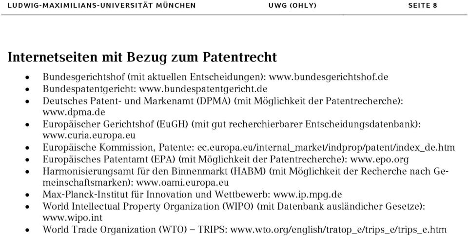 curia.europa.eu Europäische Kommission, Patente: ec.europa.eu/internal_market/indprop/patent/index_de.htm Europäisches Patentamt (EPA) (mit Möglichkeit der Patentrecherche): www.epo.