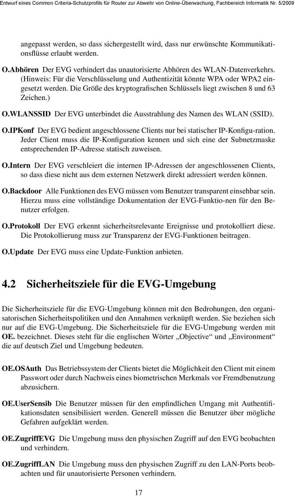 WLANSSID Der EVG unterbindet die Ausstrahlung des Namen des WLAN (SSID). O.IPKonf Der EVG bedient angeschlossene Clients nur bei statischer IP-Konfigu-ration.