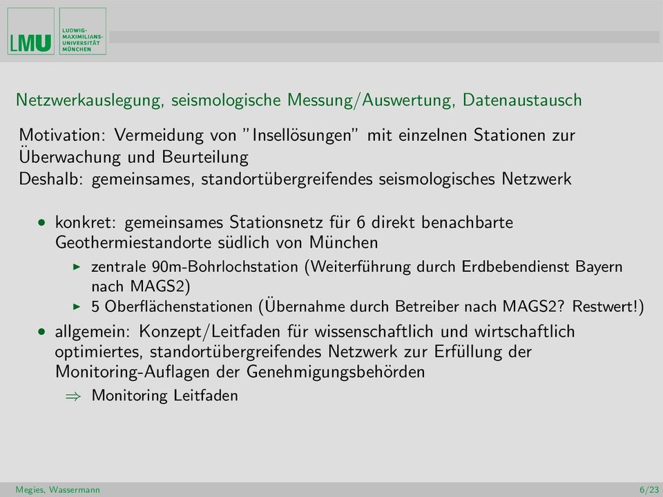 90m-Bohrlochstation (Weiterführung durch Erdbebendienst Bayern nach MAGS2) 5 Oberflächenstationen (Übernahme durch Betreiber nach MAGS2? Restwert!