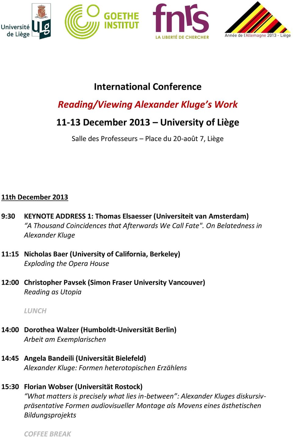 On Belatedness in Alexander Kluge 11:15 Nicholas Baer (University of California, Berkeley) Exploding the Opera House 12:00 Christopher Pavsek (Simon Fraser University Vancouver) Reading as Utopia