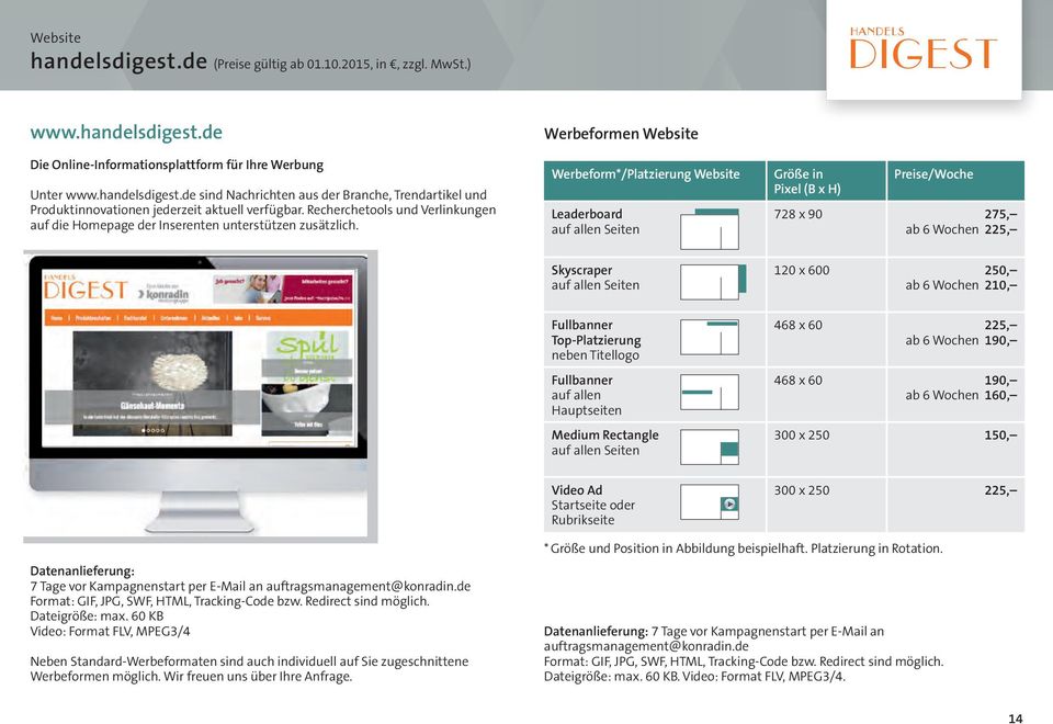 Werbeformen Website Werbeform*/Platzierung Website Leaderboard auf allen Seiten Größe in Pixel (B x H) Preise/Woche 728 x 90 275, ab 6 Wochen 225, Skyscraper auf allen Seiten 120 x 600 250, ab 6