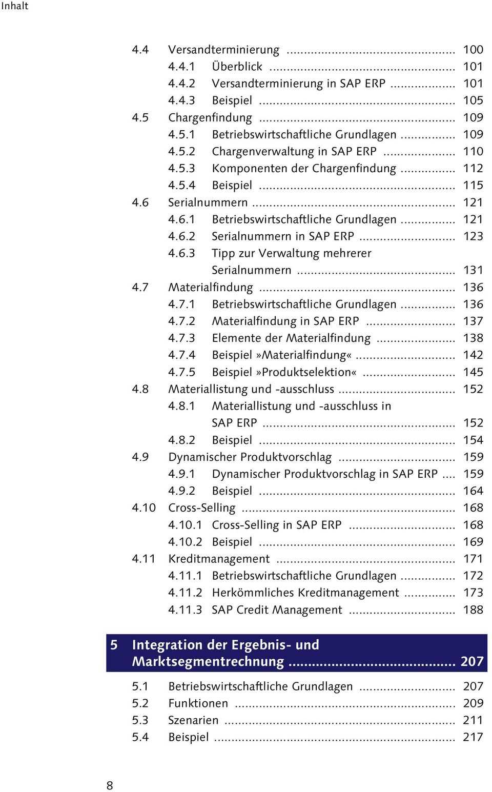 .. 123 4.6.3 Tipp zur Verwaltung mehrerer Serialnummern... 131 4.7 Materialfindung... 136 4.7.1 Betriebswirtschaftliche Grundlagen... 136 4.7.2 Materialfindung in SAP ERP... 137 4.7.3 Elemente der Materialfindung.