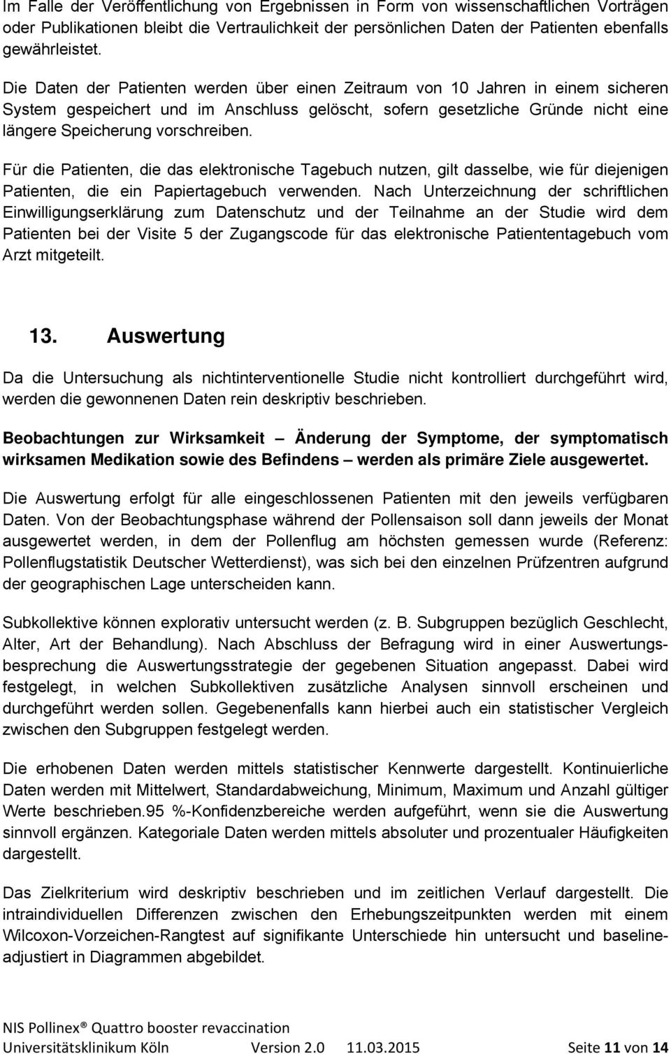 Für die Patienten, die das elektronische Tagebuch nutzen, gilt dasselbe, wie für diejenigen Patienten, die ein Papiertagebuch verwenden.